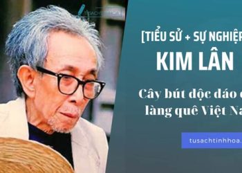 [Tiểu sử & Sự nghiệp] Kim Lân – Cây bút độc đáo của làng quê VN