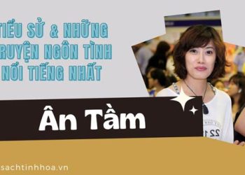 Ân Tầm & Những truyện ngôn tình nổi tiếng nhất bạn nên tìm đọc