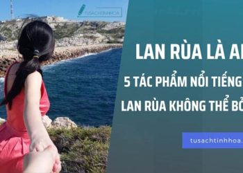 Lan Rùa là ai? 5 tác phẩm nổi tiếng của Lan Rùa không thể bỏ qua 