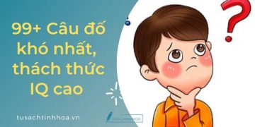99+ Câu Đố Khó Nhất, Thách Thức IQ Cao Mới Giải Được (Có Đáp Án)