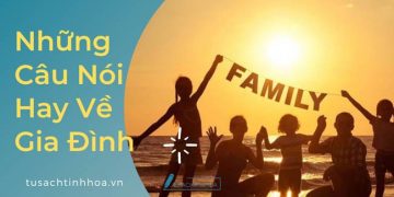 1001+ Những Câu Nói Hay Về Gia Đình Ý Nghĩa Sâu Sắc