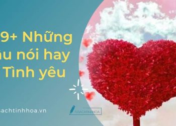 999+ Những Câu Nói Hay Về Tình Yêu Đúng Tâm Trạng Nhất