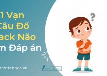 1 Vạn Câu Hỏi Hack Não Cực Hay (Kèm Đáp Án)