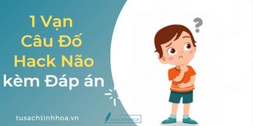 1 Vạn Câu Hỏi Hack Não Cực Hay (Kèm Đáp Án)
