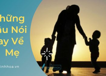 200+ Những Câu Nói Hay Về Mẹ Thấm Thía Ý Nghĩa Sâu Sắc