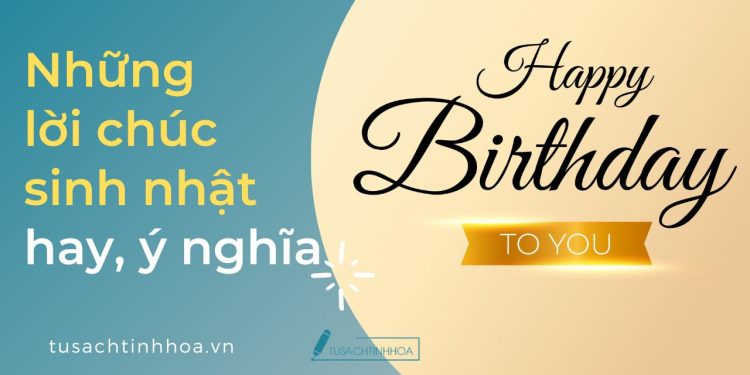 555+ Những Lời Chúc Sinh Nhật Hay, Ý Nghĩa Cho Mọi Đối Tượng