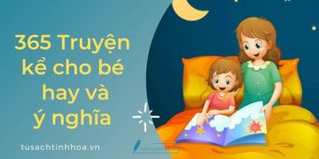 365 Truyện Kể Hay Và Ý Nghĩa Cho Bé Trước Khi Đi Ngủ 