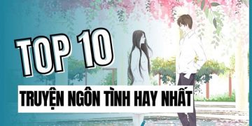 Top 10+ Truyện Ngôn Tình Hay Nhất Mọi Thời Đại