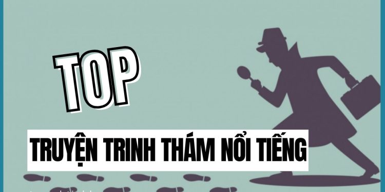 Top Truyện Trinh Thám Nổi Tiếng, Cực Kỳ Gay Cấn