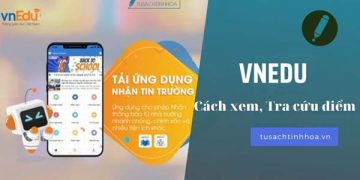 Hướng Dẫn Dùng VnEdu Tra Cứu Điểm Trên Điện Thoại, Máy Tính từ A- Z
