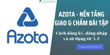 Azota – Hướng dẫn Đăng Ký, Giao & Chấm Bài Online cùng AZOTA