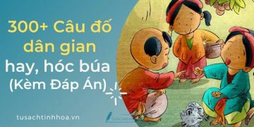 300 Câu Đố Dân Gian Hay, Hóc Búa Có Kèm Đáp Án 