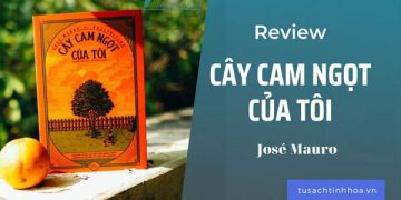 Cây Cam Ngọt Của Tôi – Câu chuyện về tuổi thơ ngọt ngào và cay đắng