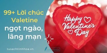 99+ Lời Chúc Valentine Ngọt Ngào Cho Người Yêu, Vợ Chồng, Bạn Bè