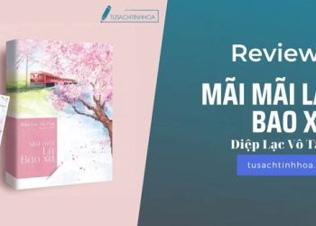 [Review] Truyện Ngôn Tình Mãi Mãi Là Bao Xa – Diệp Lạc Vô Tâm 