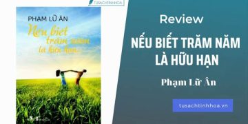 Nếu Biết Trăm Năm Là Hữu Hạn – Phạm Lữ Ân 