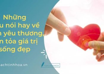 Những Câu Nói Hay Về Tình Yêu Thương, Nhân Lên Giá Trị Sống Đẹp
