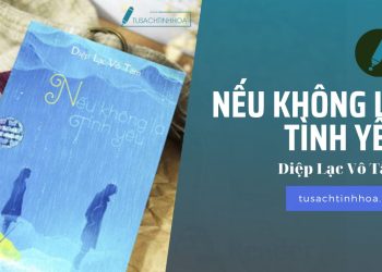 [Review Truyện] Nếu Không Là Tình Yêu – Diệp Lạc Vô Tâm