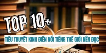 Top 10+ Tiểu Thuyết Kinh Điển Nổi Tiếng Thế Giới Hay Nhất Mọi Thời Đại 