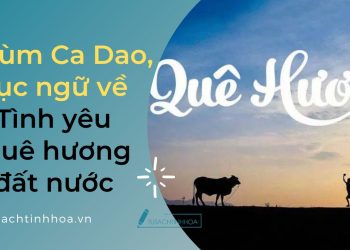 Chùm Ca Dao, Tục Ngữ Hay Nhất Về Tình Yêu Quê Hương Đất Nước 