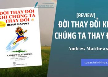 [Review Sách] Đời Thay Đổi Khi Chúng Ta Thay Đổi