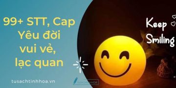 99+ STT, Cap Yêu đời ngắn gọn khiến bạn lạc quan, vui vẻ
