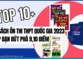 Top 10+ Bộ sách ôn thi THPT quốc gia 2023 giúp bạn bứt phá 9,10 điểm