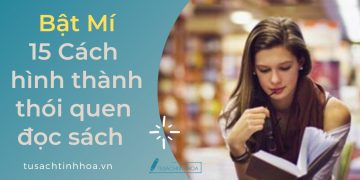 Cần Làm Gì Để Hình Thành Thói Quen Đọc Sách, Thử Ngay 15 Cách Này 
