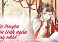Tuyển tập Truyện ngôn tình ngắn hay, full đáng đọc nhất